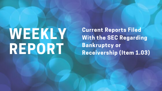 Current Reports (Form 8-K) Filed With the Securities & Exchange Commission (SEC) Regarding Bankruptcy or Receivership (Item 1.03) for the Week Ended Monday Sep 30, 2019