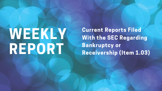 Current Reports (Form 8-K) Filed With the Securities & Exchange Commission (SEC) Regarding Bankruptcy or Receivership (Item 1.03) for the Week Ended Monday Nov 4, 2019